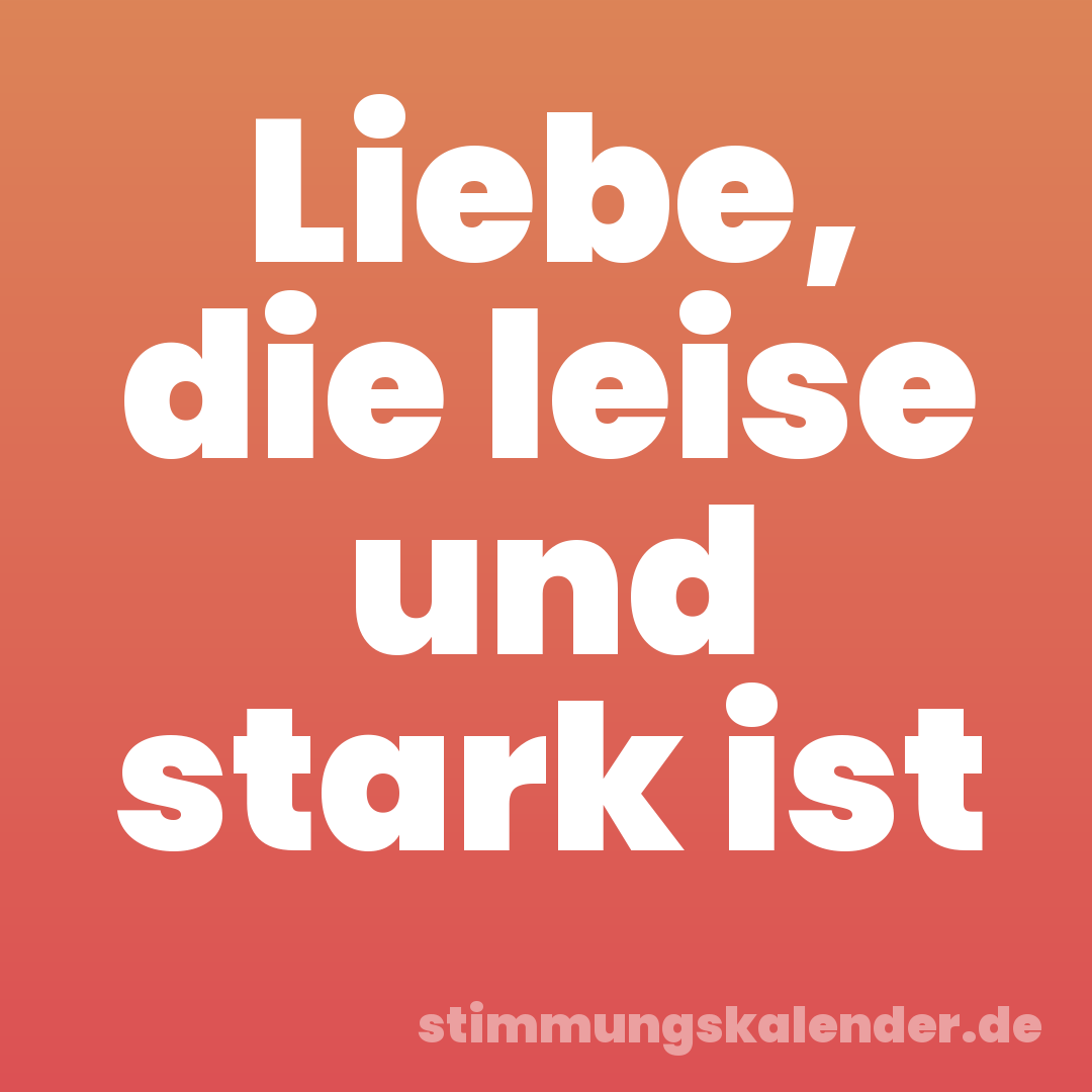Liebe, die leise und stark ist
