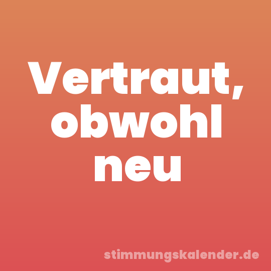 Vertraut, obwohl neu