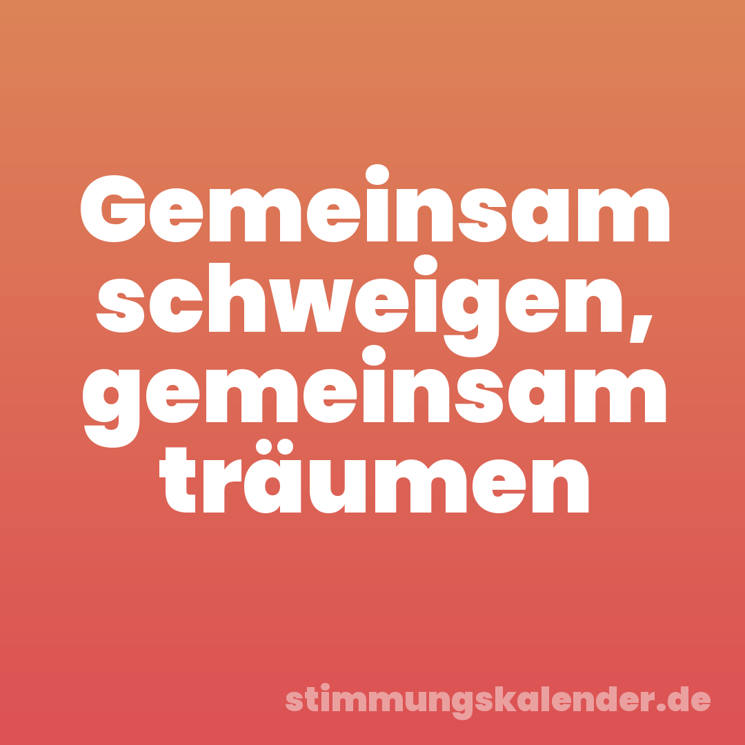 Gemeinsam schweigen, gemeinsam träumen