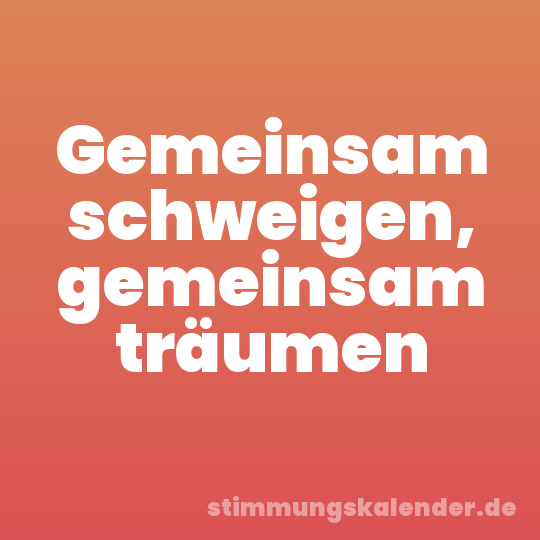 Gemeinsam schweigen, gemeinsam träumen