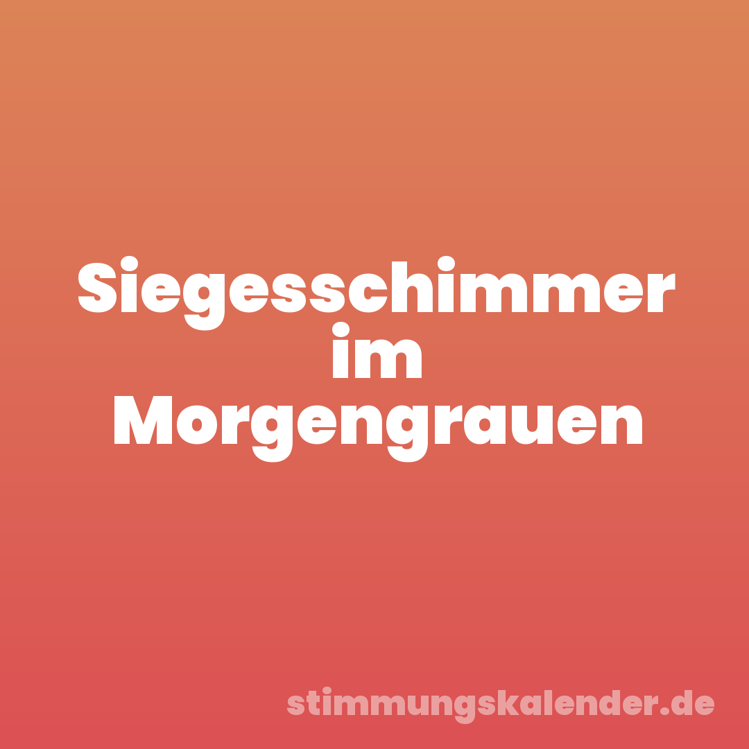 Siegesschimmer im Morgengrauen