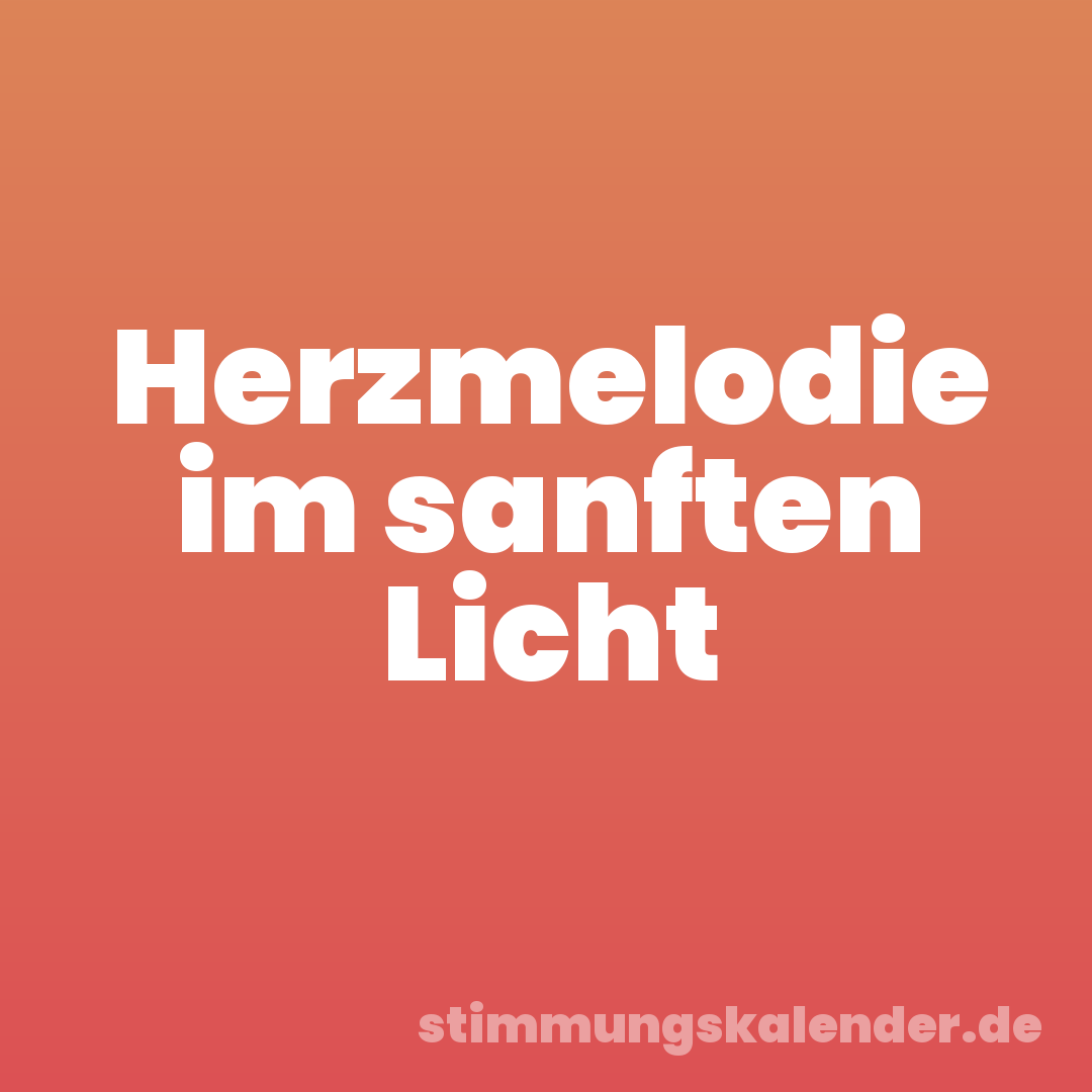 Herzmelodie im sanften Licht