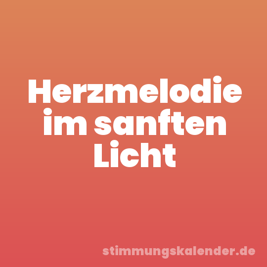 Herzmelodie im sanften Licht