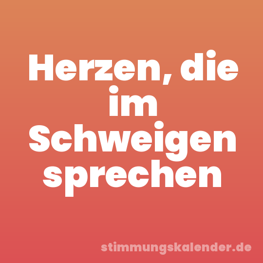 Herzen, die im Schweigen sprechen