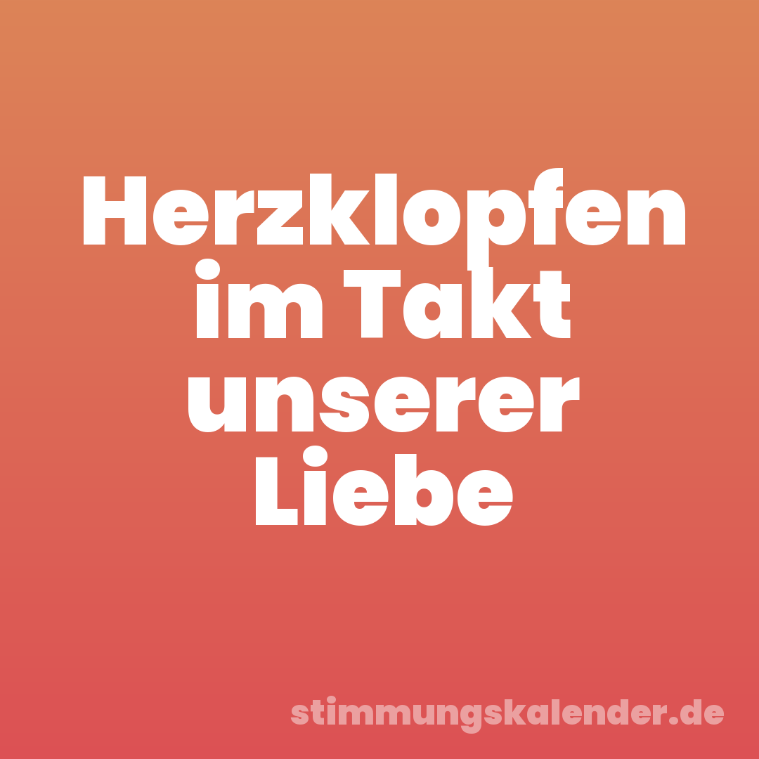 Herzklopfen im Takt unserer Liebe