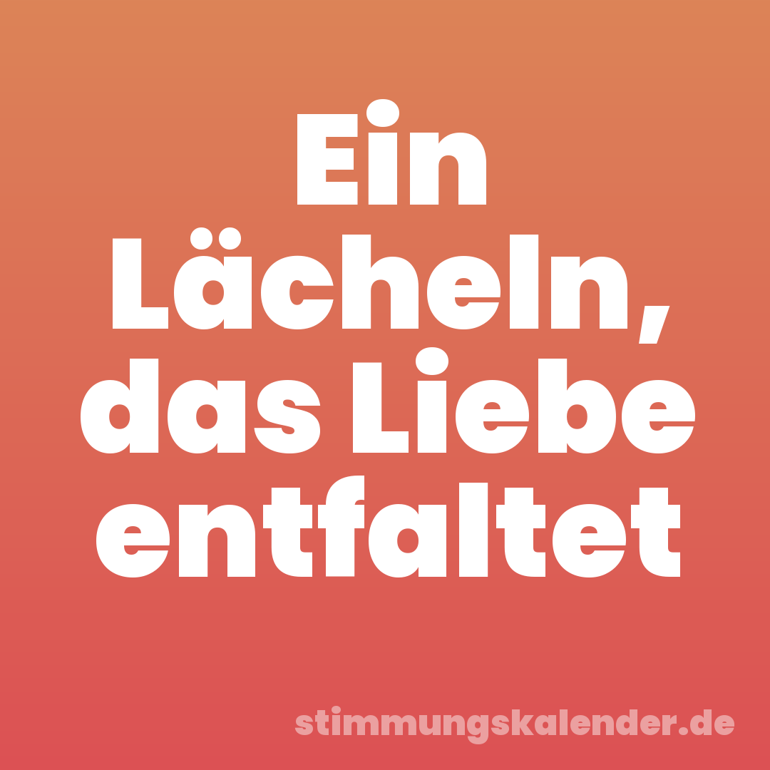 Ein Lächeln, das Liebe entfaltet