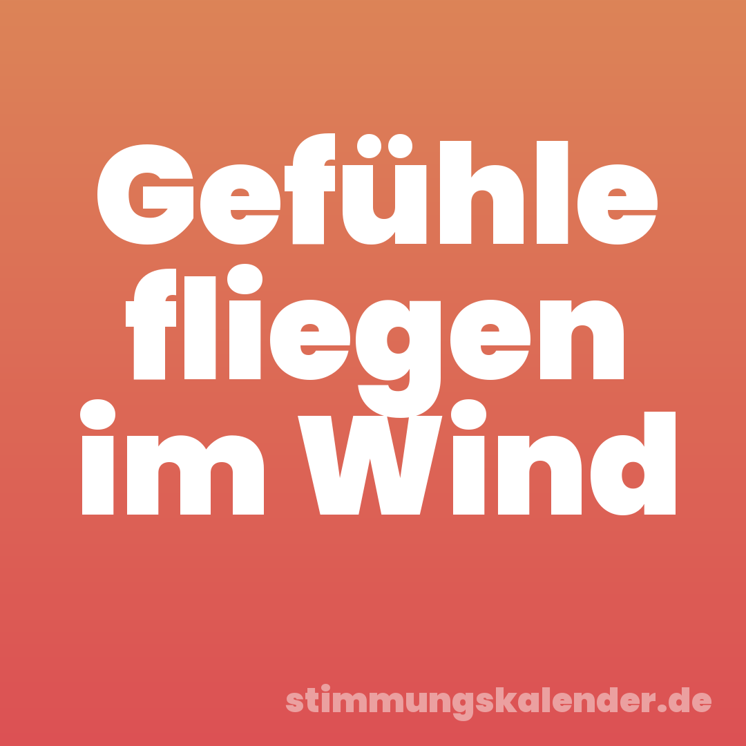 Gefühle fliegen im Wind