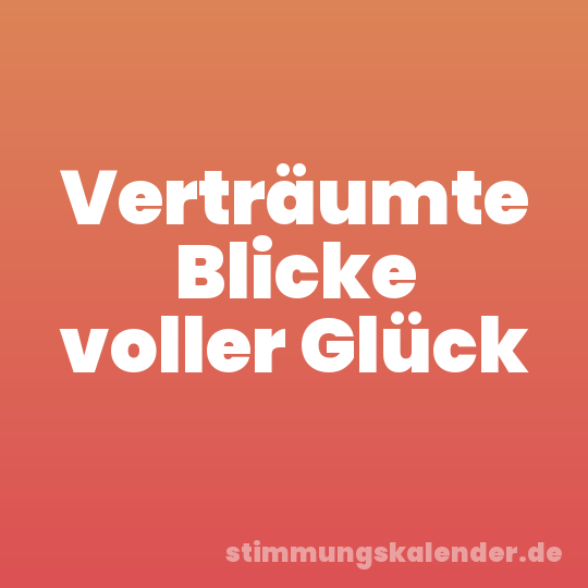 Verträumte Blicke voller Glück
