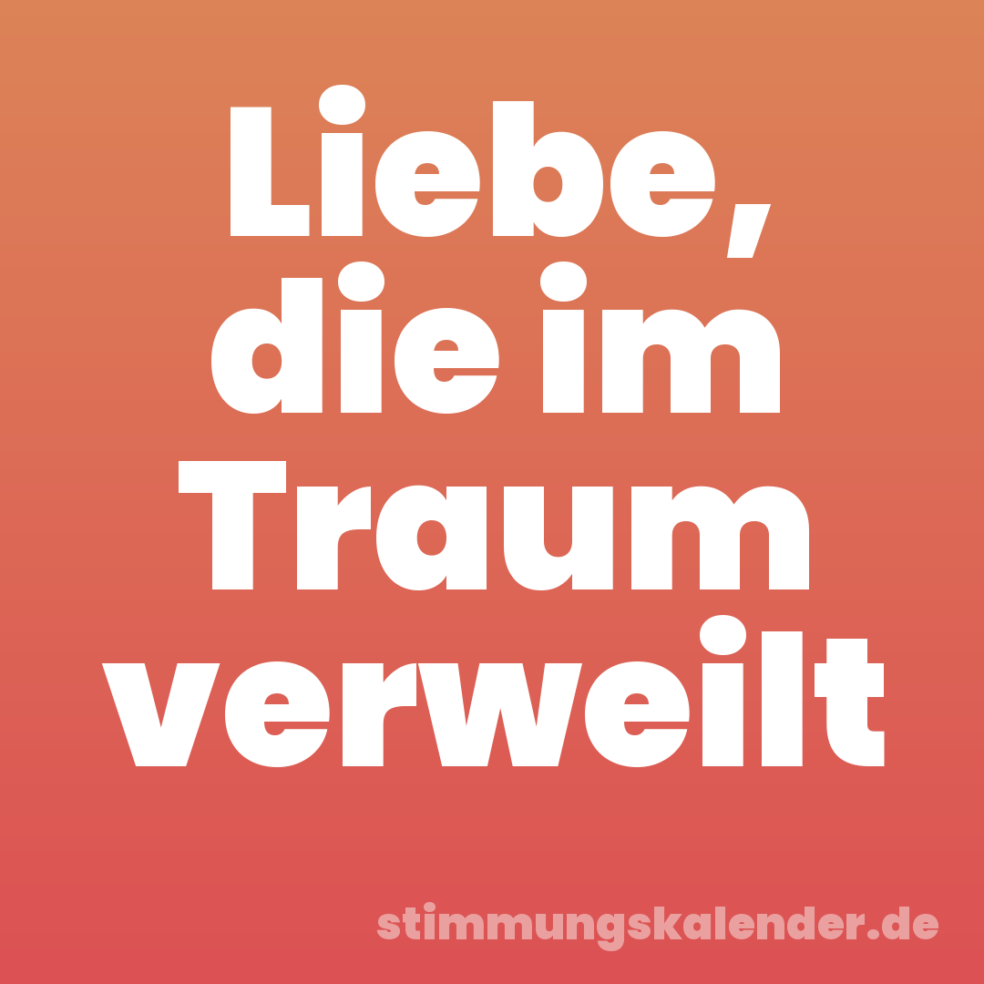 Liebe, die im Traum verweilt