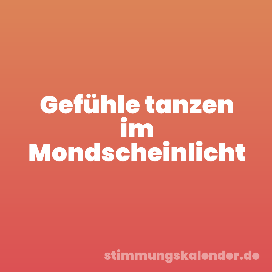 Gefühle tanzen im Mondscheinlicht