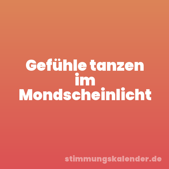 Gefühle tanzen im Mondscheinlicht