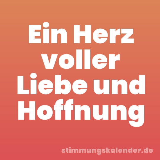 Ein Herz voller Liebe und Hoffnung
