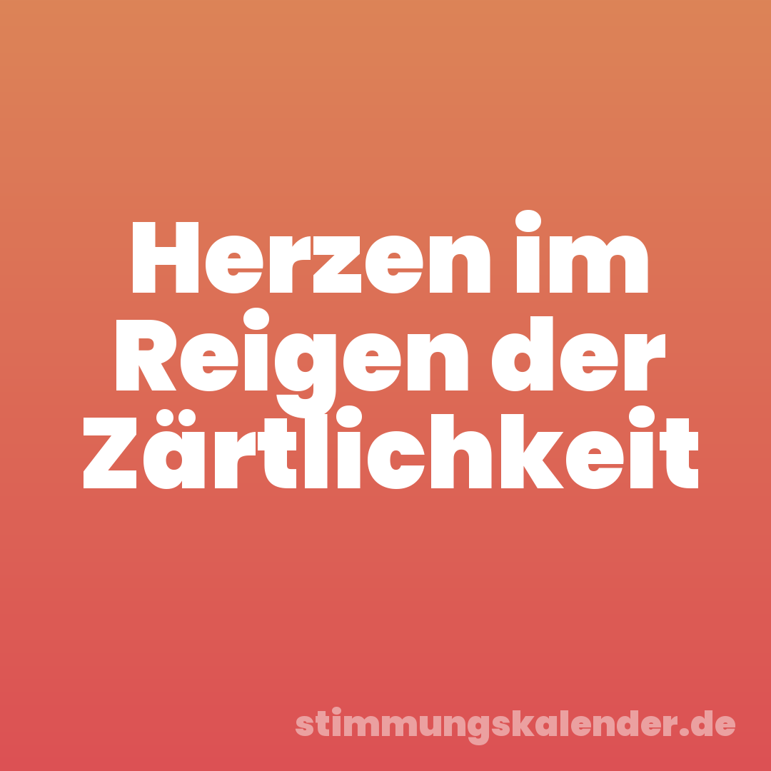 Herzen im Reigen der Zärtlichkeit