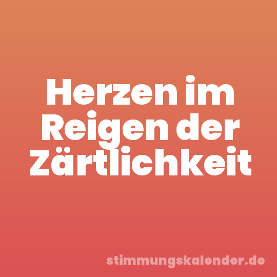 Herzen im Reigen der Zärtlichkeit