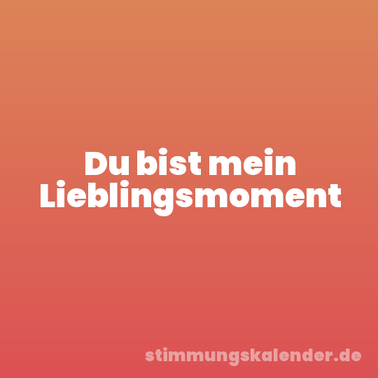 Du bist mein Lieblingsmoment