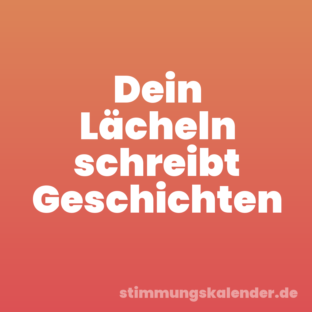 Dein Lächeln schreibt Geschichten