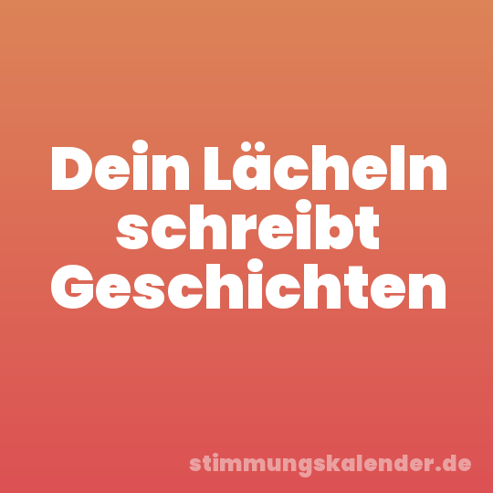 Dein Lächeln schreibt Geschichten