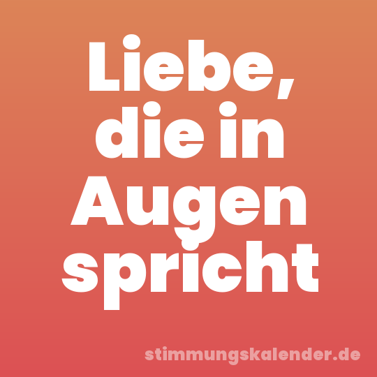 Liebe, die in Augen spricht