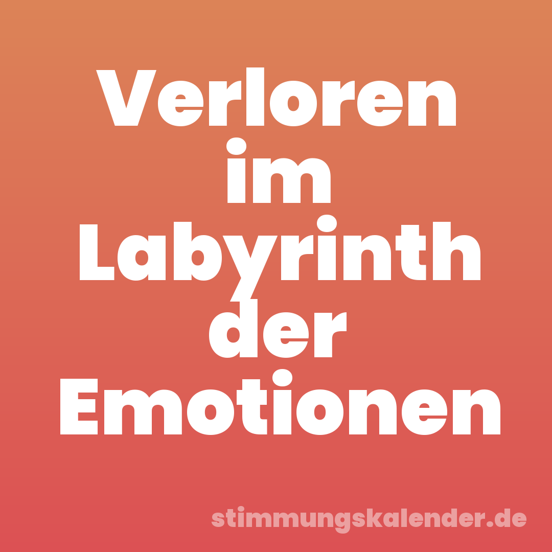 Verloren im Labyrinth der Emotionen