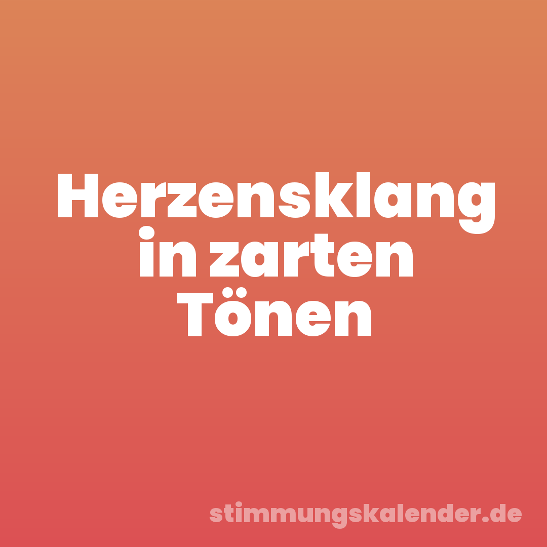 Herzensklang in zarten Tönen