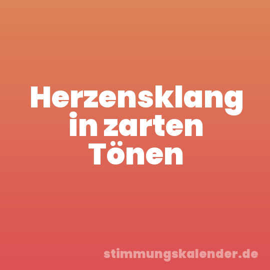 Herzensklang in zarten Tönen