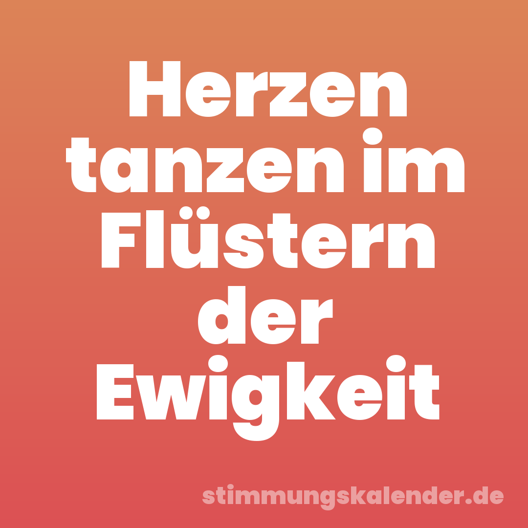 Herzen tanzen im Flüstern der Ewigkeit