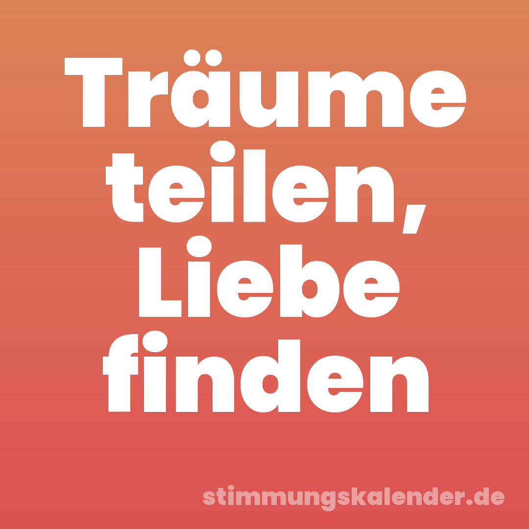 Träume teilen, Liebe finden