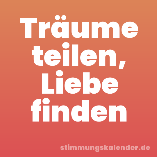 Träume teilen, Liebe finden