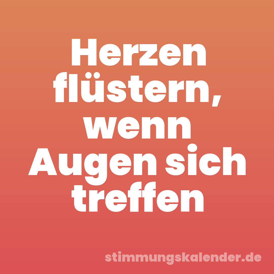 Herzen flüstern, wenn Augen sich treffen