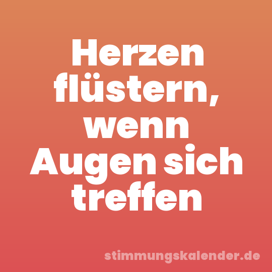 Herzen flüstern, wenn Augen sich treffen