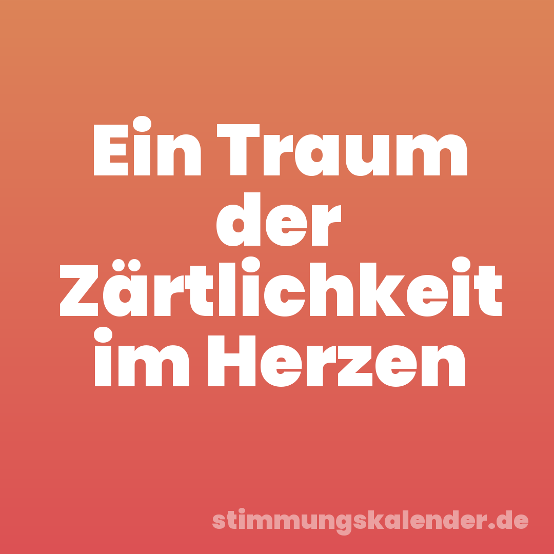 Ein Traum der Zärtlichkeit im Herzen