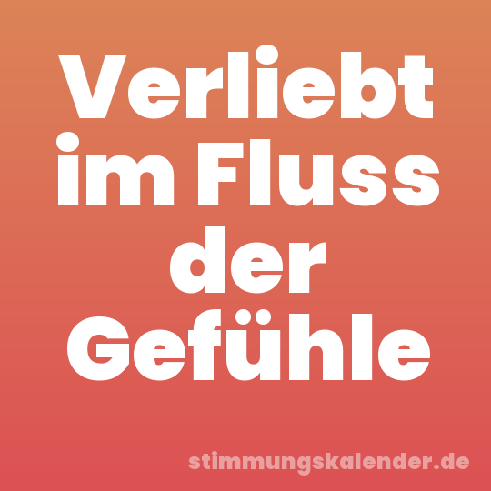 Verliebt im Fluss der Gefühle