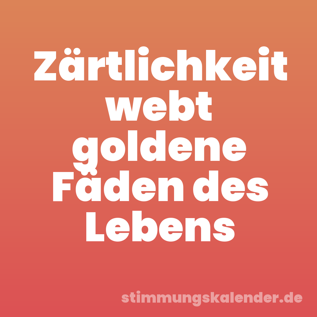 Zärtlichkeit webt goldene Fäden des Lebens