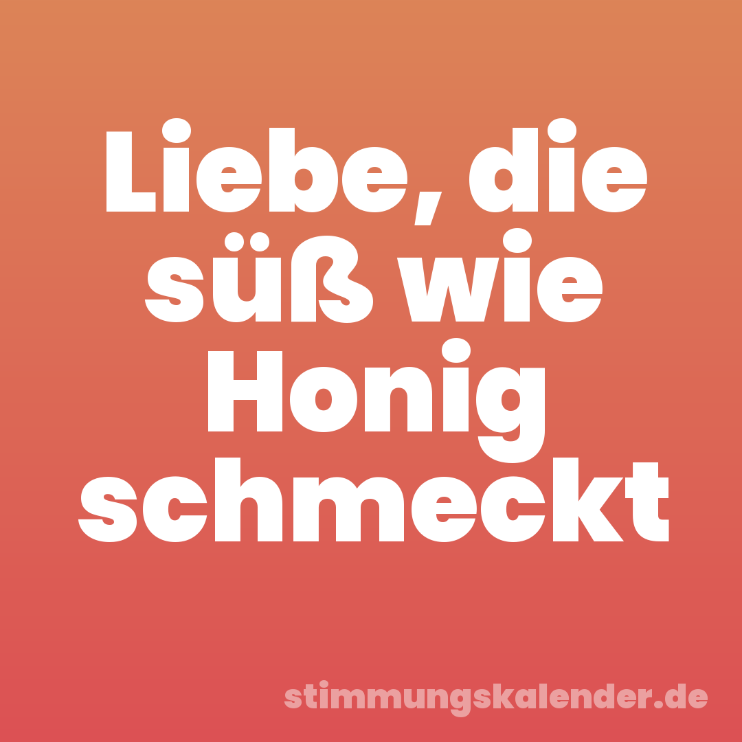 Liebe, die süß wie Honig schmeckt