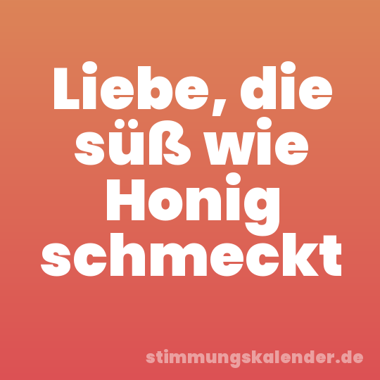 Liebe, die süß wie Honig schmeckt