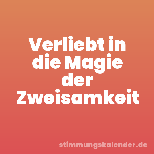 Verliebt in die Magie der Zweisamkeit