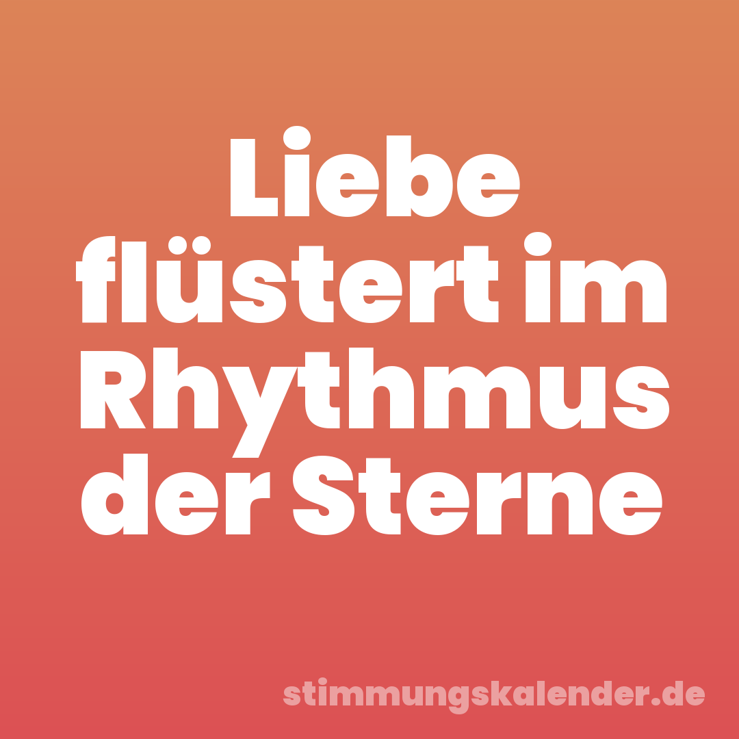 Liebe flüstert im Rhythmus der Sterne