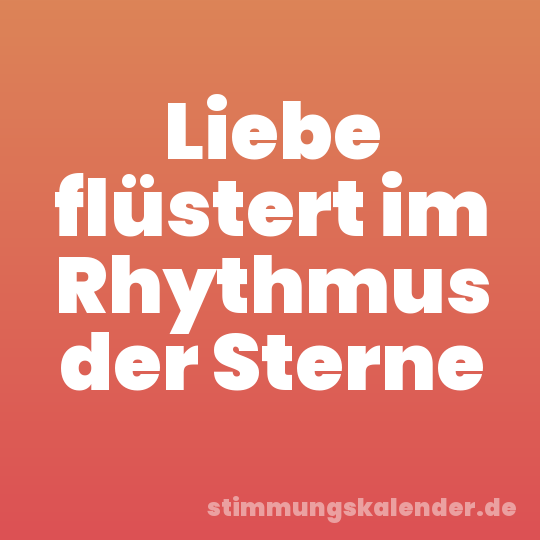 Liebe flüstert im Rhythmus der Sterne