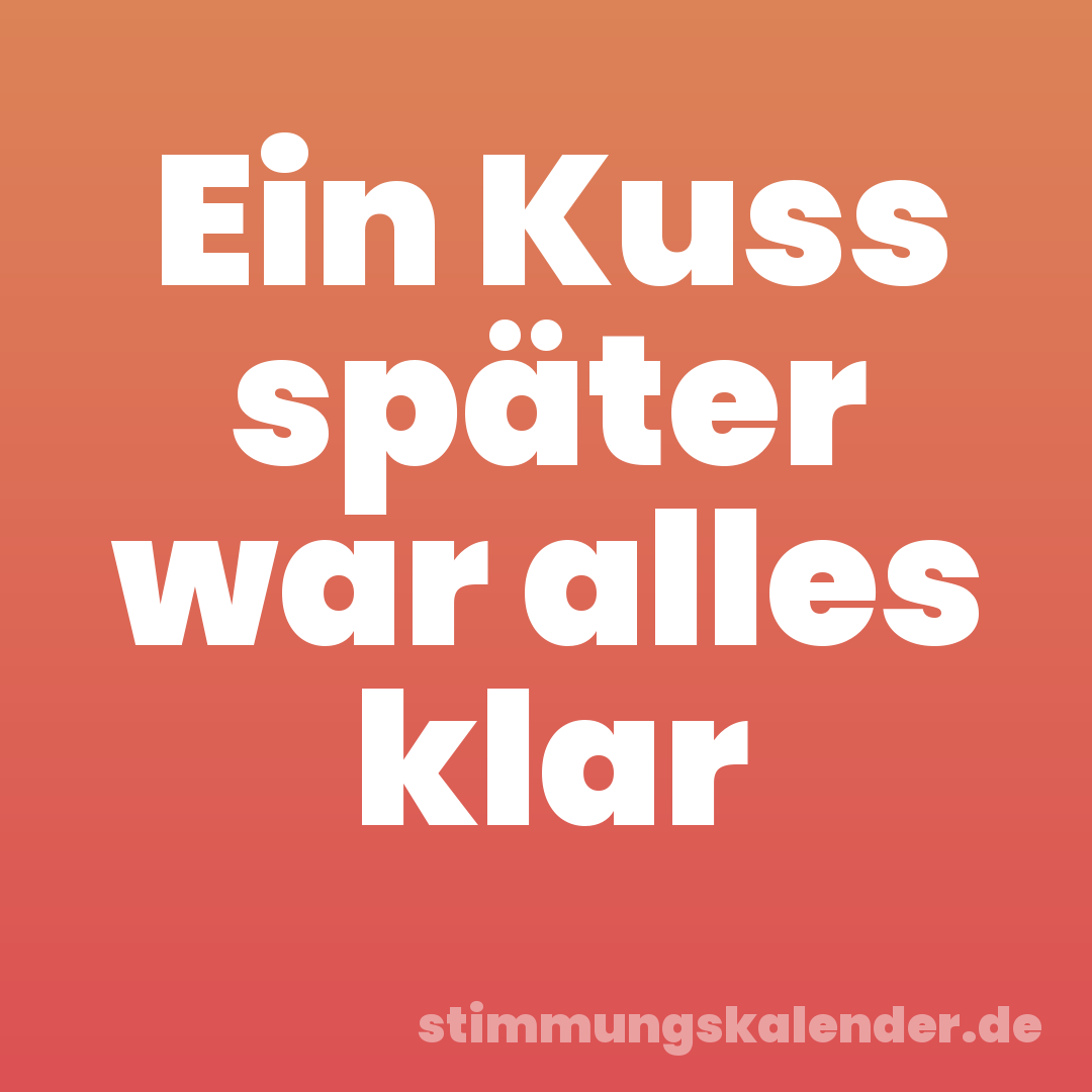 Ein Kuss später war alles klar