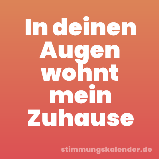 In deinen Augen wohnt mein Zuhause