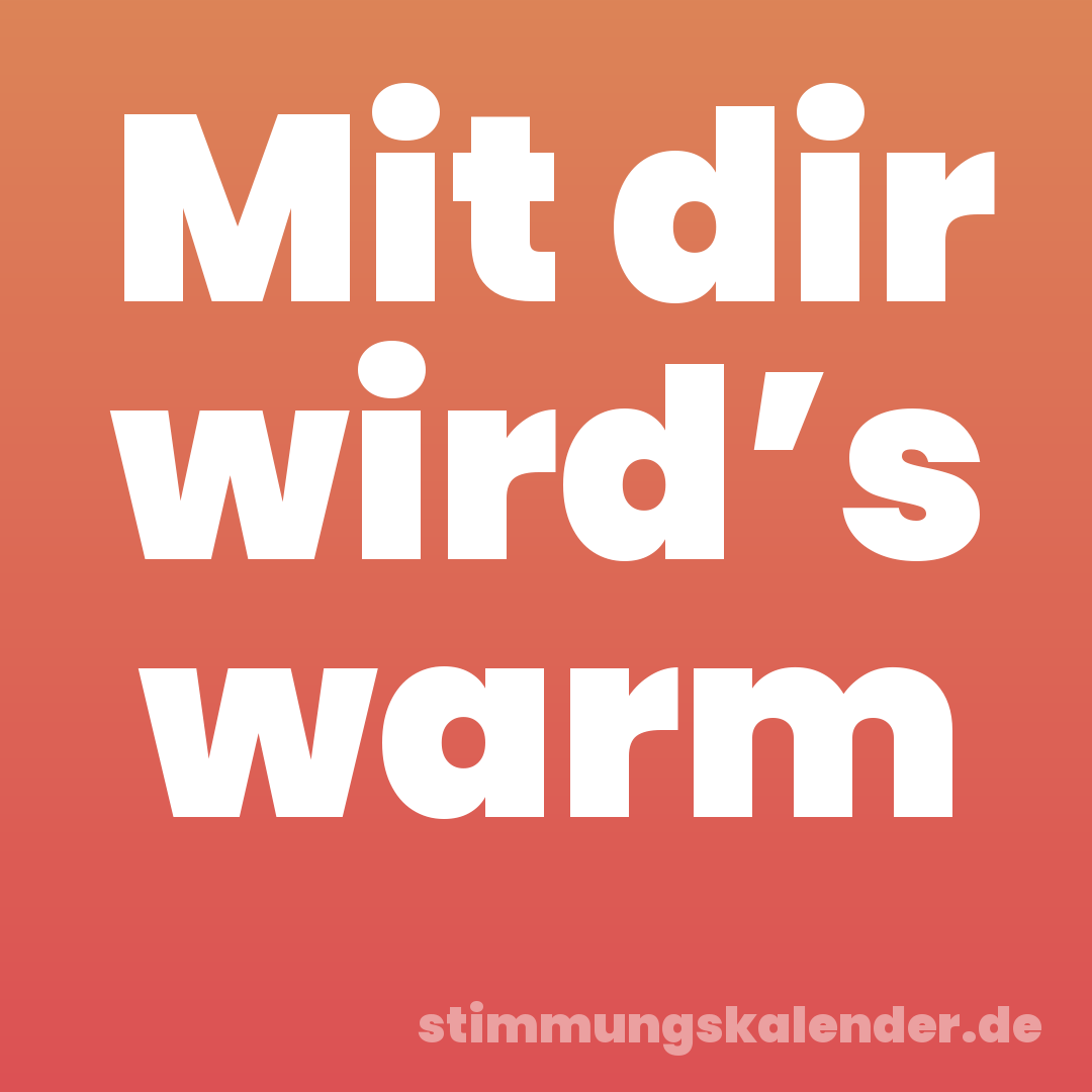 Mit dir wird’s warm