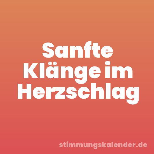 Sanfte Klänge im Herzschlag