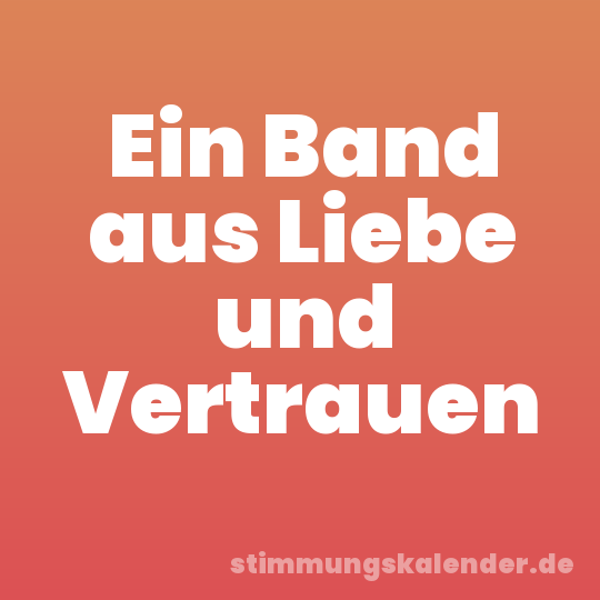Ein Band aus Liebe und Vertrauen