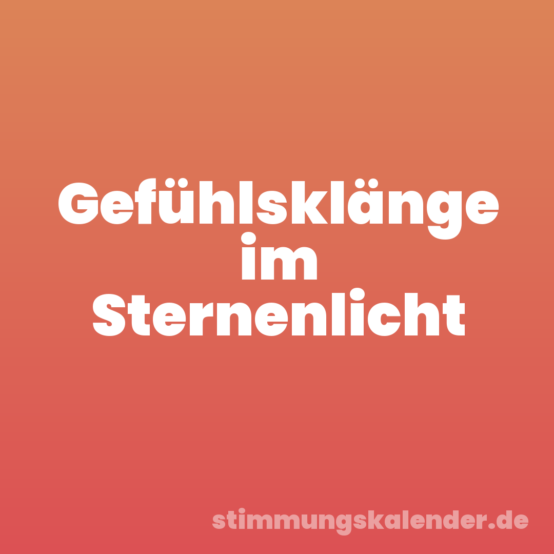 Gefühlsklänge im Sternenlicht