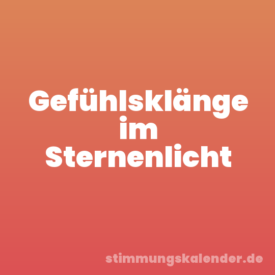 Gefühlsklänge im Sternenlicht