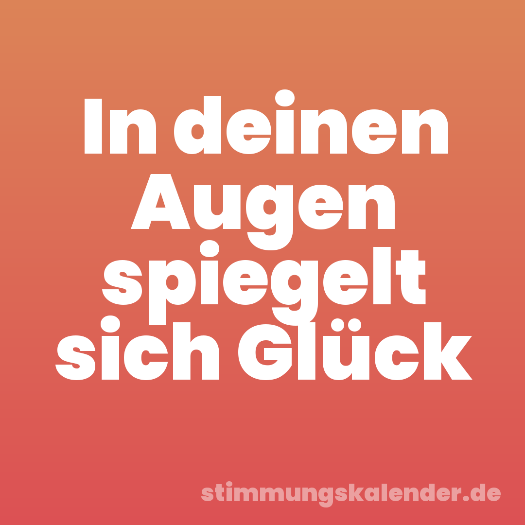 In deinen Augen spiegelt sich Glück