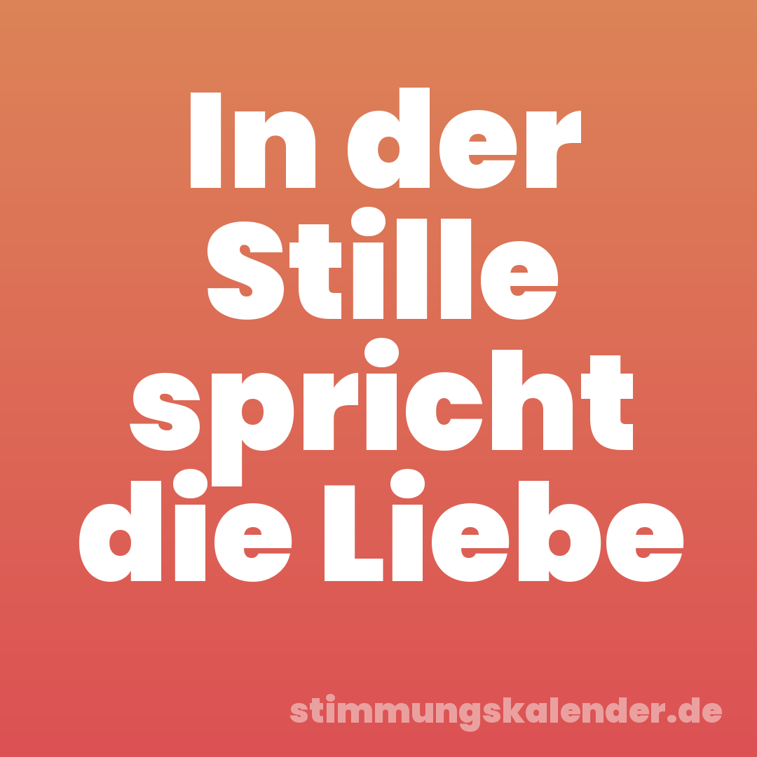 In der Stille spricht die Liebe