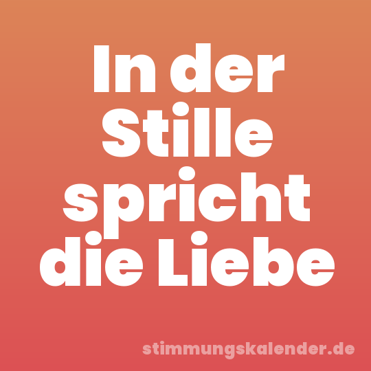 In der Stille spricht die Liebe