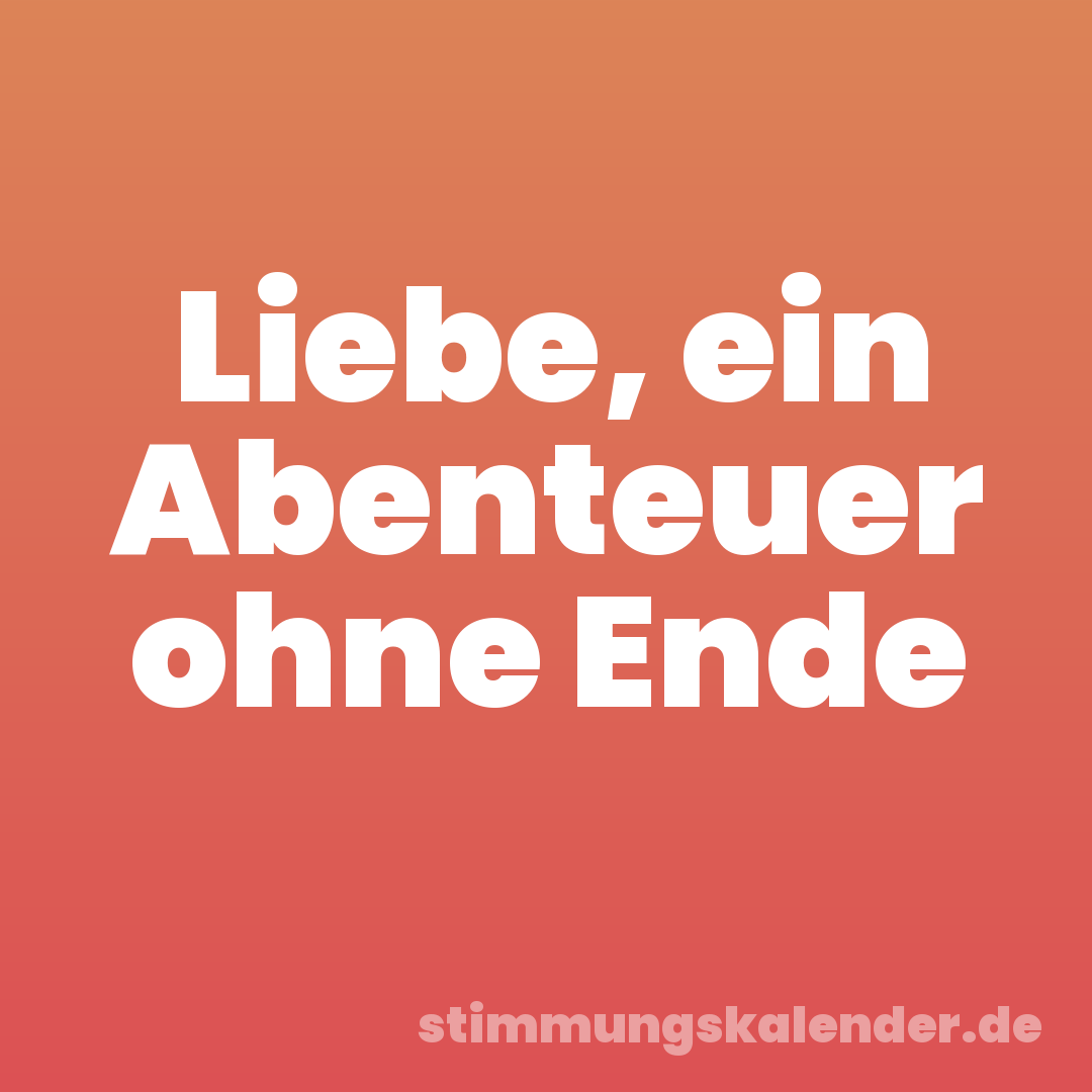 Liebe, ein Abenteuer ohne Ende