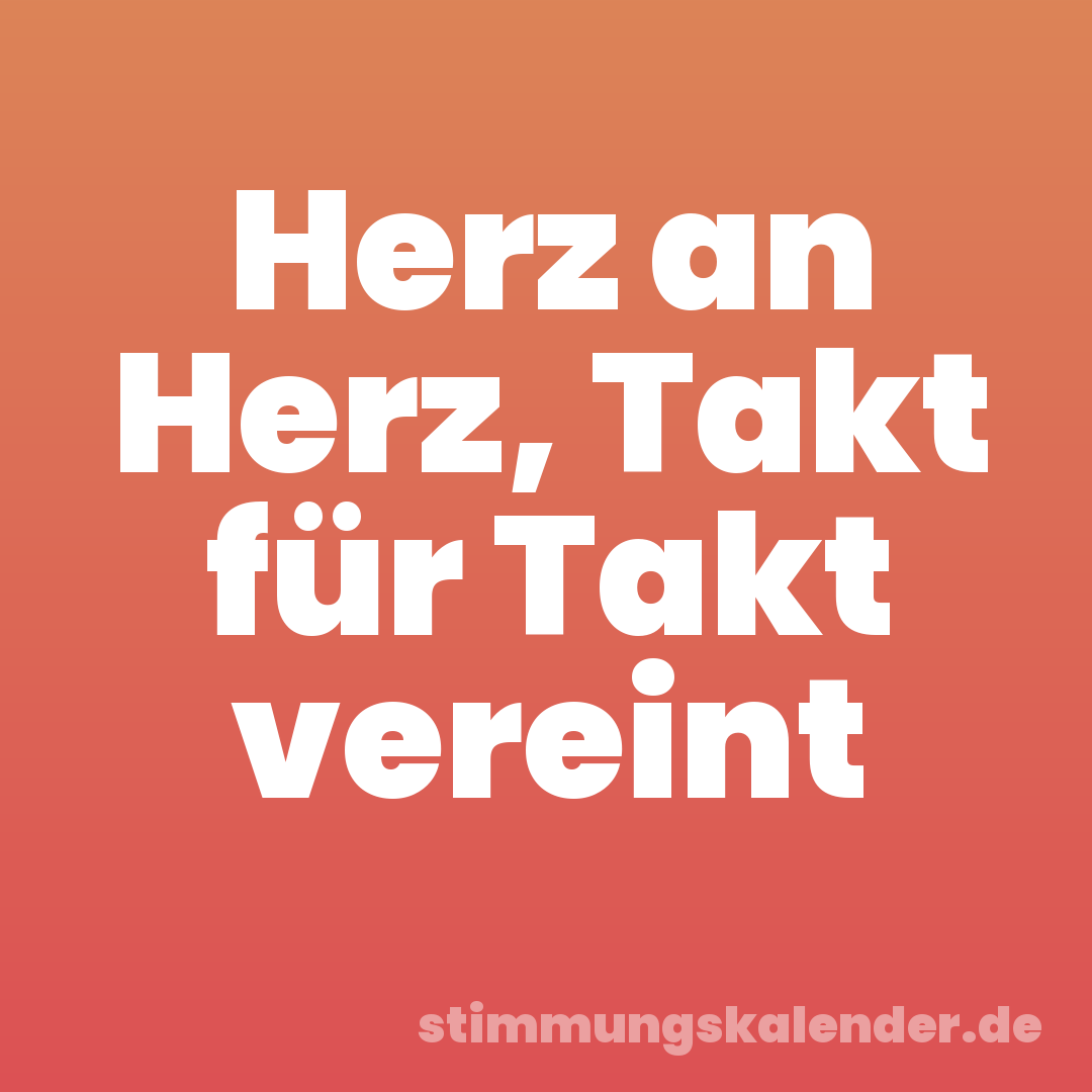 Herz an Herz, Takt für Takt vereint